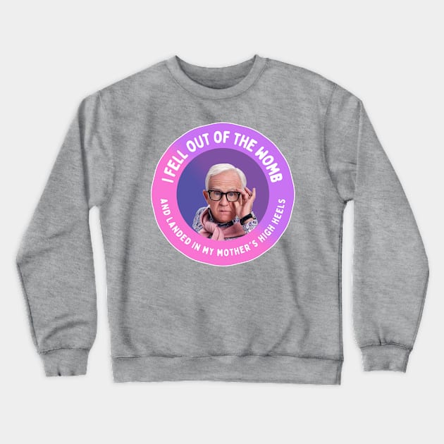 Leslie Jordan: I fell out of the womb and landed in my mother's high heels Crewneck Sweatshirt by akastardust